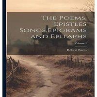 Robert Burns The Poems, Epistles Songs, Epigrams & Epitaphs; Volume I