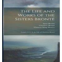 Elizabeth Cleghorn Gaskell The Life & Works of the Sisters Bronte: Gaskell, E. C. S. the
