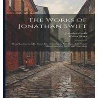 Walter Scott The Works of Jonathan Swift: Miscellanies, by Mr. Pope, Dr