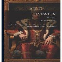 Charles Kingsley Hypatia: Or, New Foes With an Old Face / by Charles Kinglsey, Jun. in White
