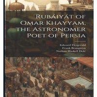 Nathan Haskell Dole Rubiyt of Omar Khayyam, the Astronomer Poet of Persia