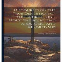 Henry Drummond Discourses on the True Definition of the Church, One, Holy in White