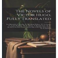 Anonymous The Novels of Victor Hugo, Fully Translated: Les Miserables: I