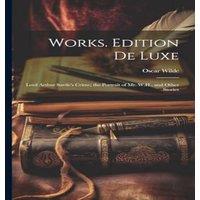 Oscar Wilde Works. Edition De Luxe: Lord Arthur Savile's Crime; the Portrait