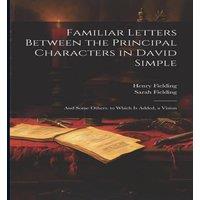 Henry Fielding Familiar Letters Between the Principal Characters in David Simple:
