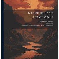 Anthony Hope Rupert of Hentzau: From the Memoirs of Fritz Von Tarlenheim in White