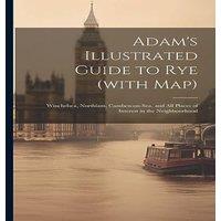 Anonymous Adam's Illustrated Guide to Rye (with map): Winchelsea, Northiam