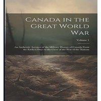 Anonymous Canada in the Great World war; an Authentic Account of the