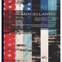 Henry David Thoreau Miscellanies: With a Biographical Sketch by Ralph Waldo Emerson