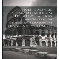 Julius Caesar C. Julii Caesaris Commentariorum De Bello Gallico Libri Septem In