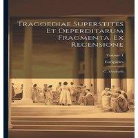 Euripides Tragoediae Superstites Et Deperditarum Fragmenta, Ex Recensione: in White