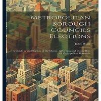 John Hunt Metropolitan Borough Councils Elections: A Guide to the Election in White
