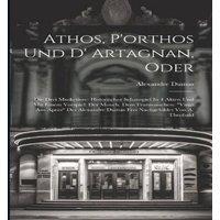 Alexandre Dumas Athos, P'orthos Und D' Artagnan, Oder: Die Drei Musketiere: