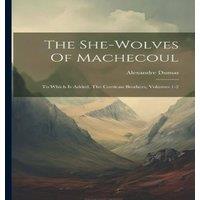 Alexandre Dumas The She-wolves Of Machecoul: To Which Is Added, The Corsican