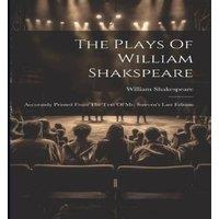 William Shakespeare The Plays Of William Shakspeare: Accurately Printed From The Text