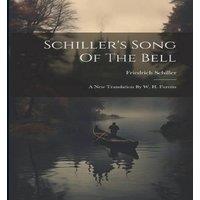 Friedrich Schiller Schiller's Song Of The Bell: A New Translation By W. H. Furniss