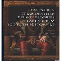 Walter Scott Tales Of A Grandfather Being Histories Taken From Scottish History