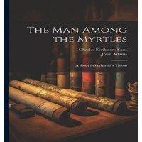 John Adams The Man Among the Myrtles: A Study in Zechariah's Visions in White