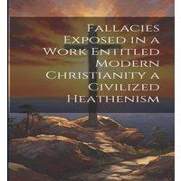 Anonymous Fallacies Exposed in a Work Entitled Modern Christianity a