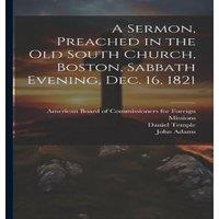 John Adams A Sermon, Preached in the Old South Church, Boston, Sabbath