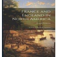 Francis Parkman France & England in North America: A Series of Historical