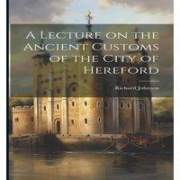 Richard Johnson A Lecture on the Ancient Customs of the City of Hereford Paperback in White