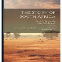 Edward Sylvester Ellis The Story of South Africa: An Account of The Historical