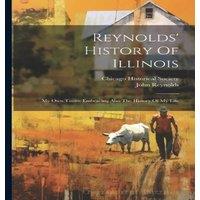 John Reynolds Reynolds' History Of Illinois: My Own Times: Embracing Also The