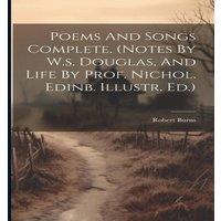 Robert Burns Poems & Songs Complete. (notes By W.s. Douglas, & Life By