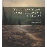 Anonymous The New York Times Current History: The European War; Volume 11 in White