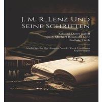 Ludwig Tieck J. M. R. Lenz Und Seine Schriften: Nachtrage Zu Der Ausgabe Von L