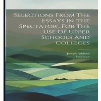 Joseph Addison Selections From The Essays In 'the Spectator', For The Use Of