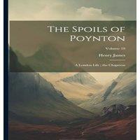 Henry James The Spoils of Poynton ; a London Life ; the Chaperon; Volume 10