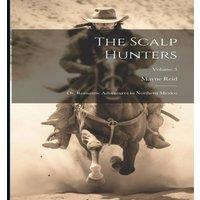 Mayne Reid The Scalp Hunters; Or, Romantic Adventures in Northern Mexico; in White