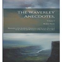 Walter Scott The Waverley Anecdotes, : Illustrative of the Incidents in White