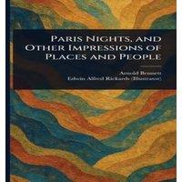 Arnold Bennett Paris Nights, & Other Impressions of Places & People Hardcover