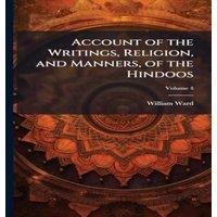 William Ward Account of the Writings, Religion, & Manners, of the Hindoos