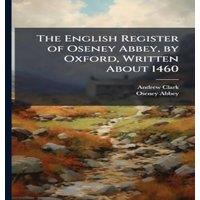 Andrew Clark The English Register of Oseney Abbey, by Oxford, Written About