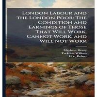 Henry Mayhew London Labour & the London Poor: The Condition & Earnings of