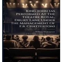 William Shakespeare King John (as Performed At The Theatre Royal, Drury Lane Under The