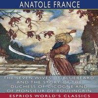 Anatole France The Seven Wives of Bluebeard, & The Story of the Duchess of