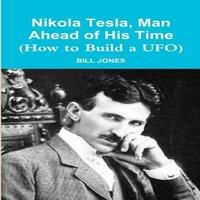 Bill Jones Nikola Tesla, Man Ahead of His Time (How to Build a UFO) Paperback