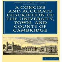 Cambridge University Press A Concise & Accurate Description of the University, Town and
