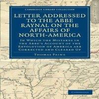 Thomas Paine Letter Addressed to the Abb Raynal on the Affairs of