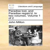 John Milton Paradise lost, & Paradise regain'd. In two volumes. Volume 1 of