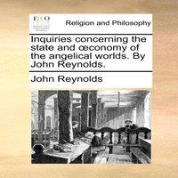 John Reynolds Inquiries concerning the state & oeconomy of the angelical