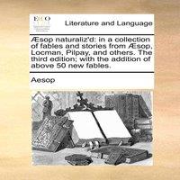 Aesop sop naturaliz'd: in a collection of fables & stories from
