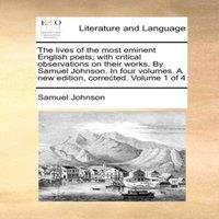 Samuel Johnson The lives of the most eminent English poets; with critical