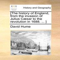 David Hume [The history of England, from the invasion of Julius Caesar to the