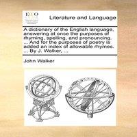 John Walker A dictionary of the English language, answering at once the